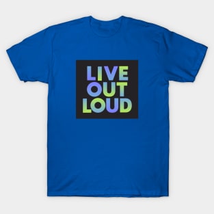 Live Out Loud T-Shirt